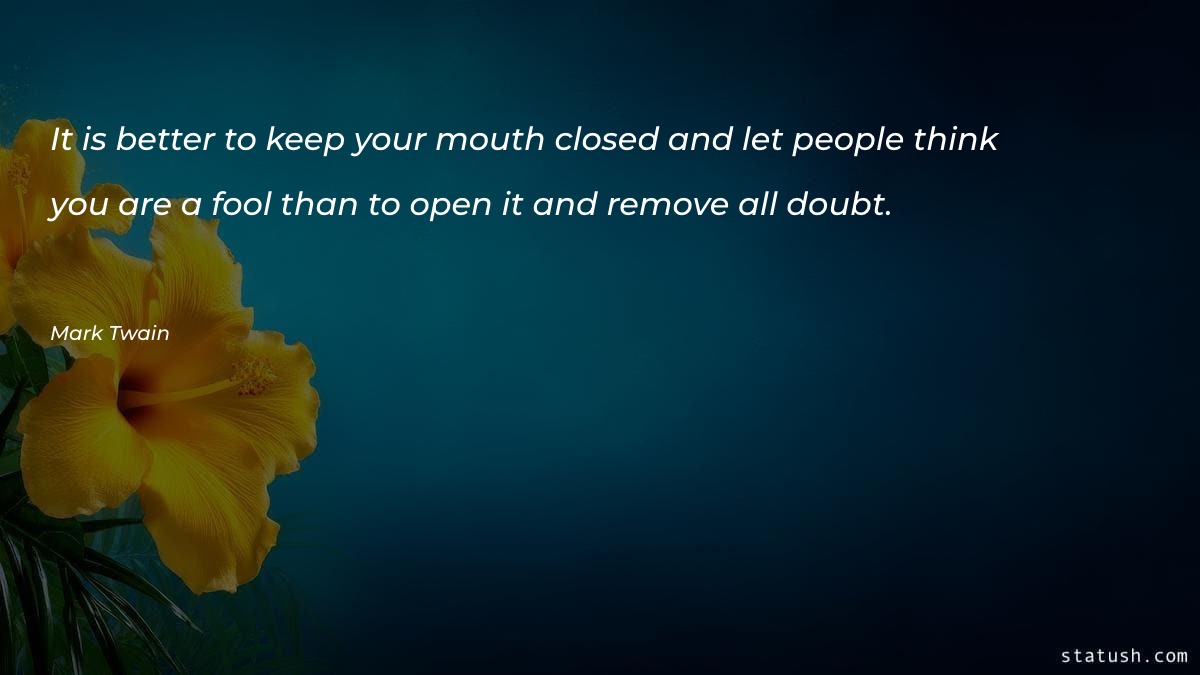 It is better to keep your mouth closed Motivational Quotes at statush.com