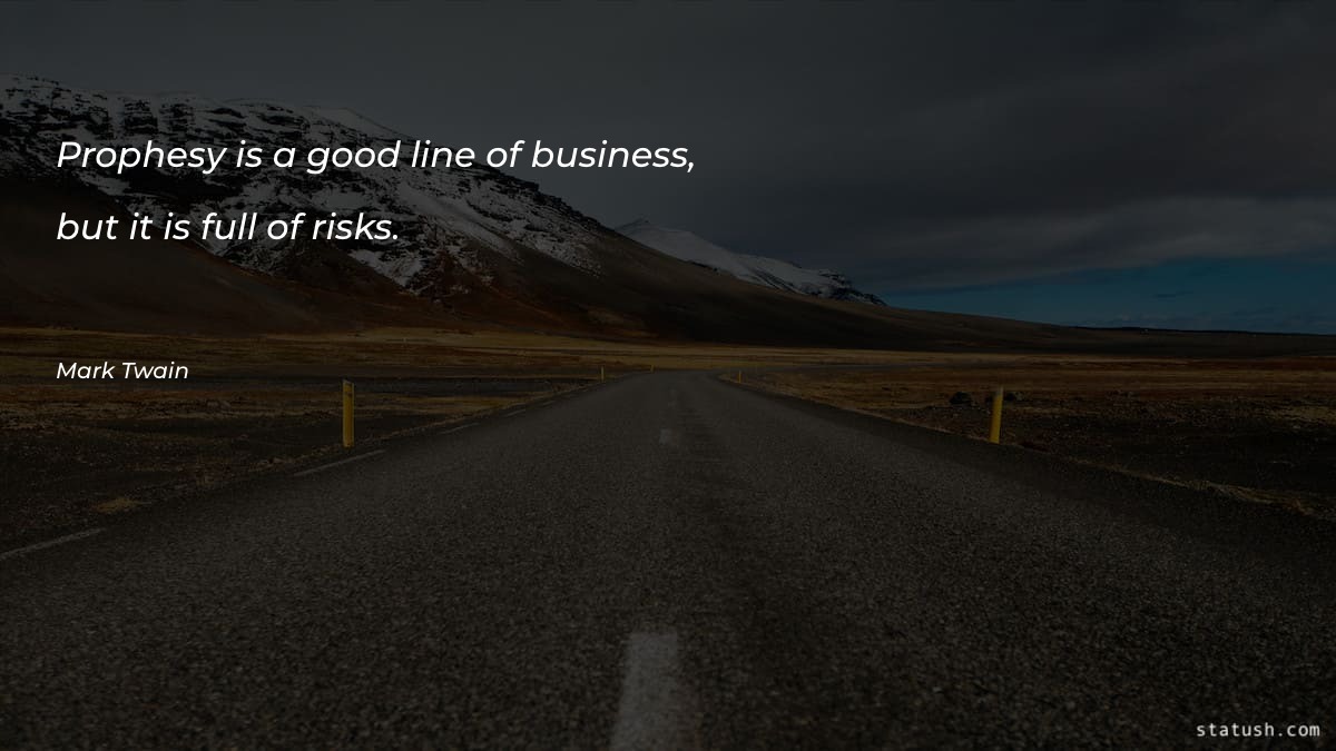 Prophesy is a good line of business Motivational Quotes at statush.com