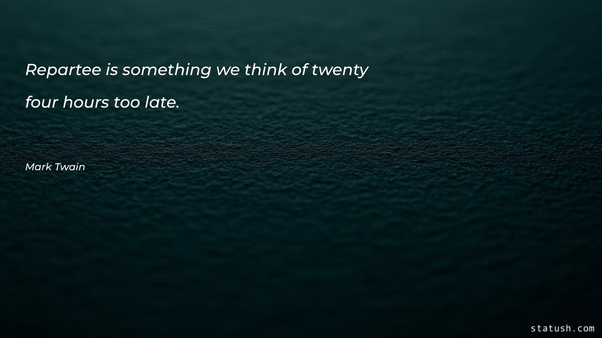 Repartee is something we think - Motivational Quotes at statush.com