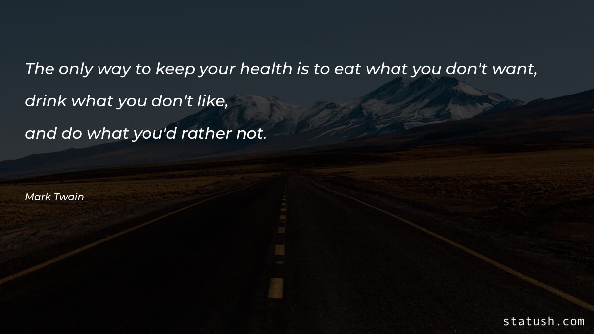 The only way to keep your health