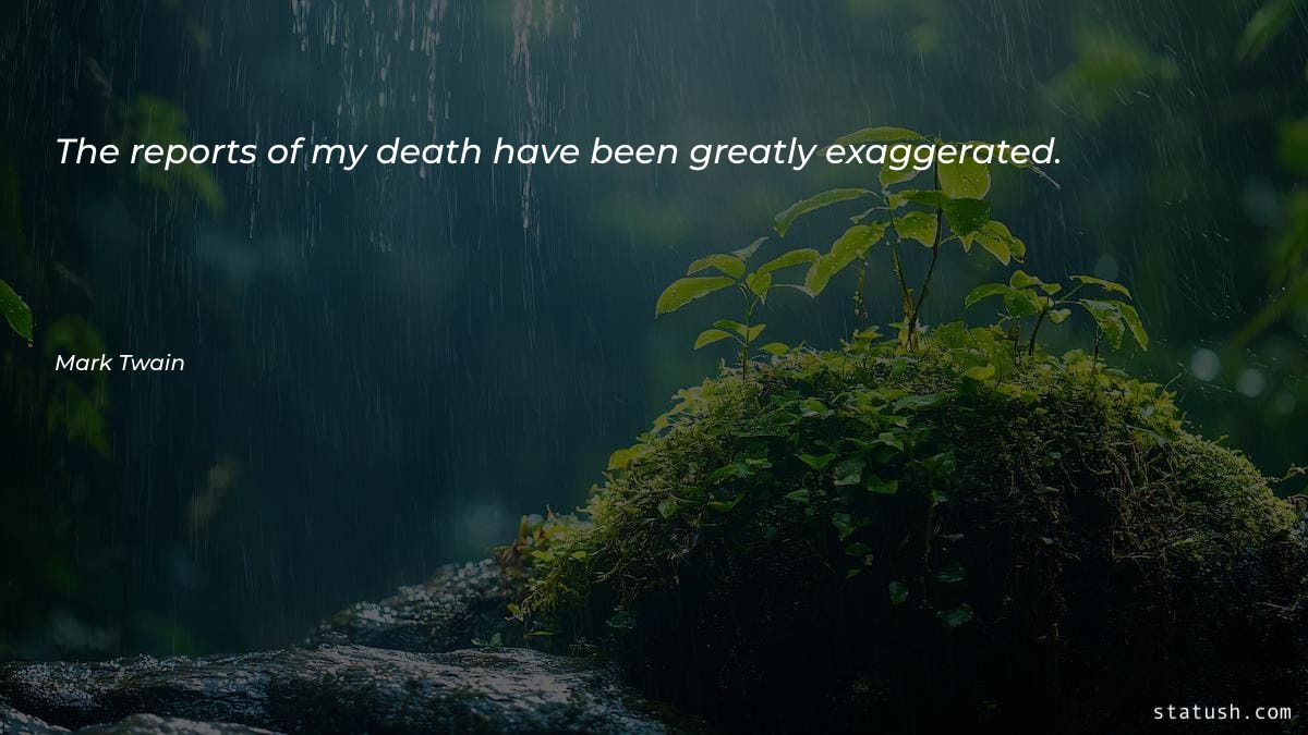 The reports of my death Motivational Quotes at statush.com