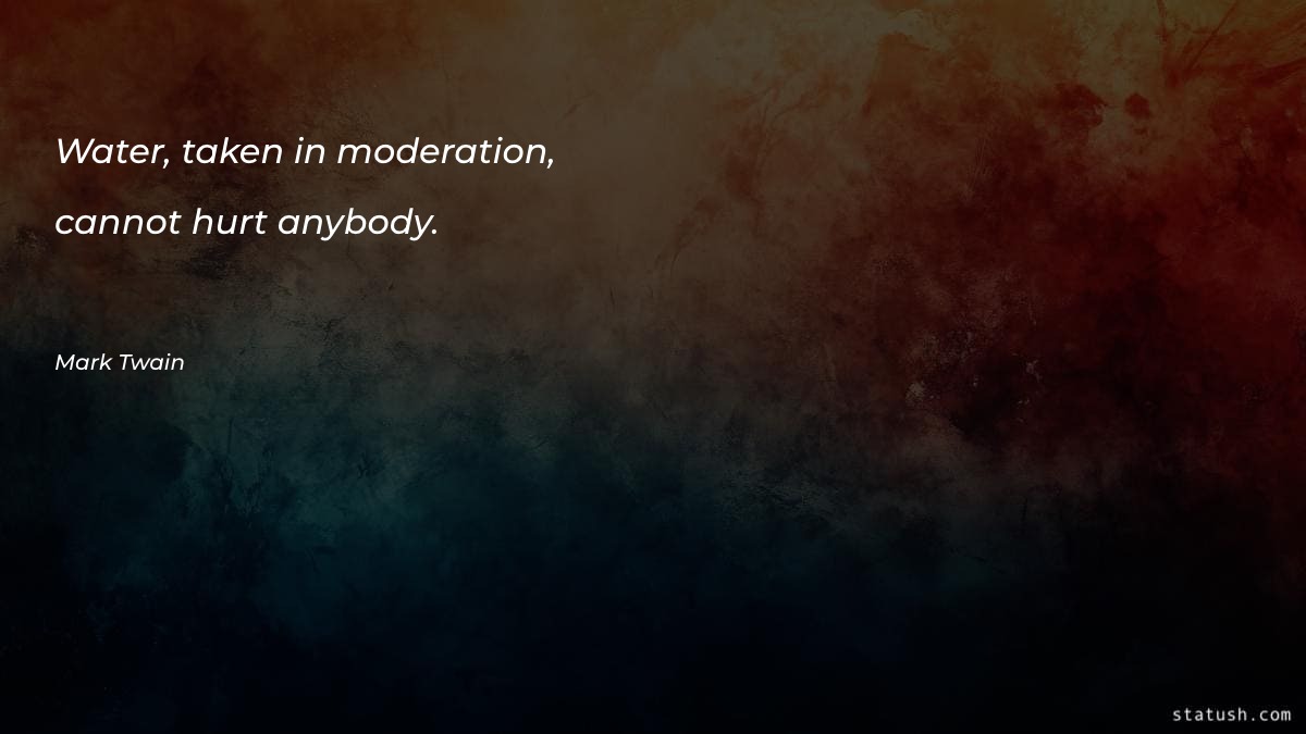 Water taken in moderation - Motivational Quotes at statush.com