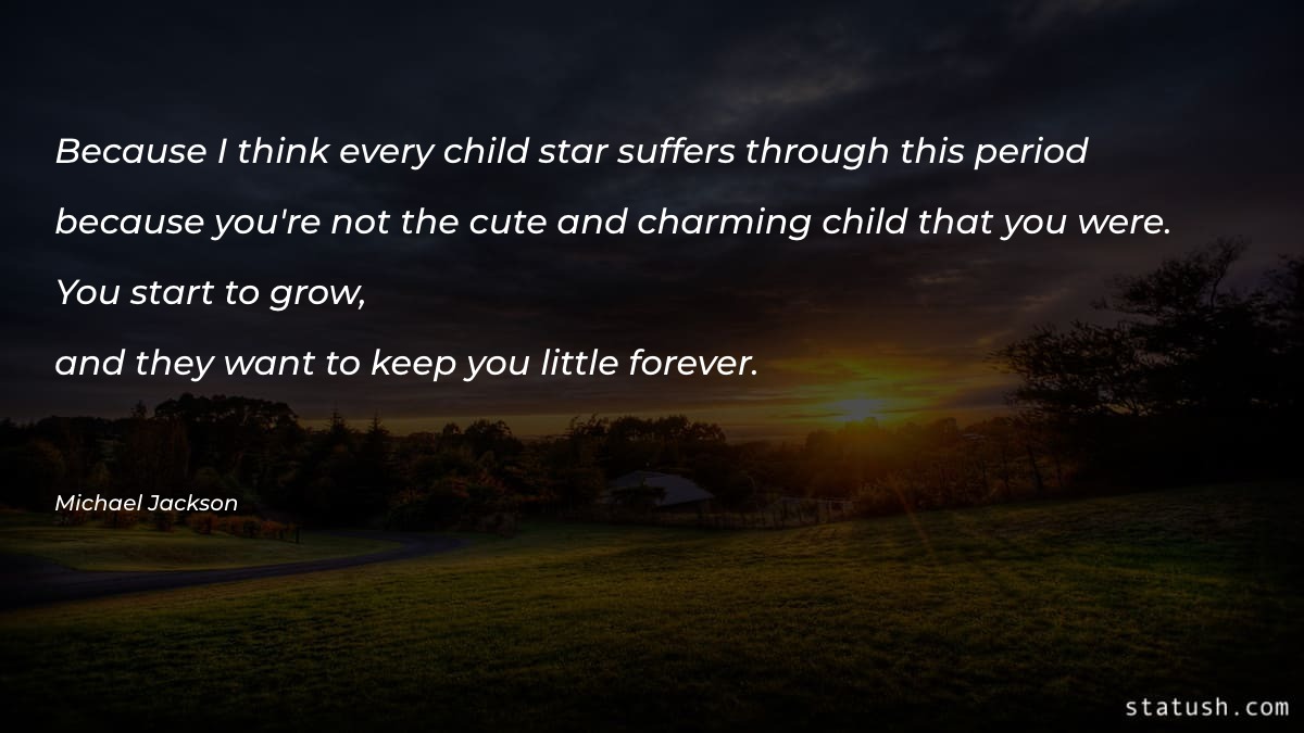 Because I think every child star - Motivational Quotes at statush.com