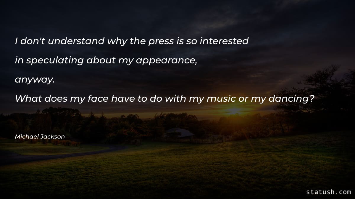 I don't understand why the press - Music Quotes at statush.com