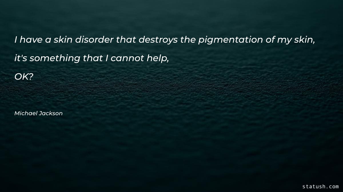 I have a skin disorder that - Motivational Quotes at statush.com