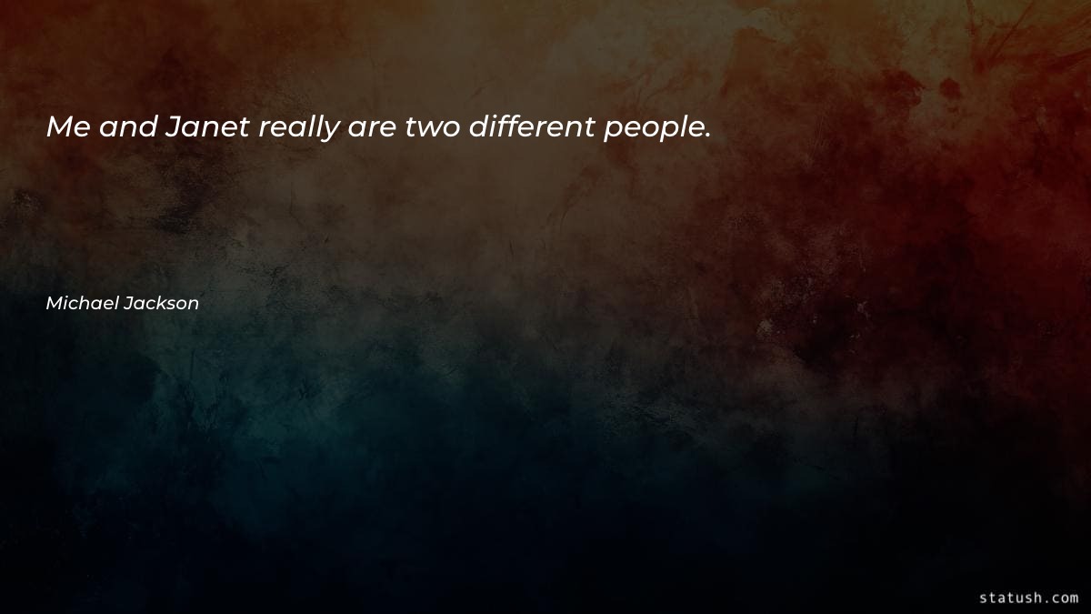 Me and Janet really are two - Motivational Quotes at statush.com