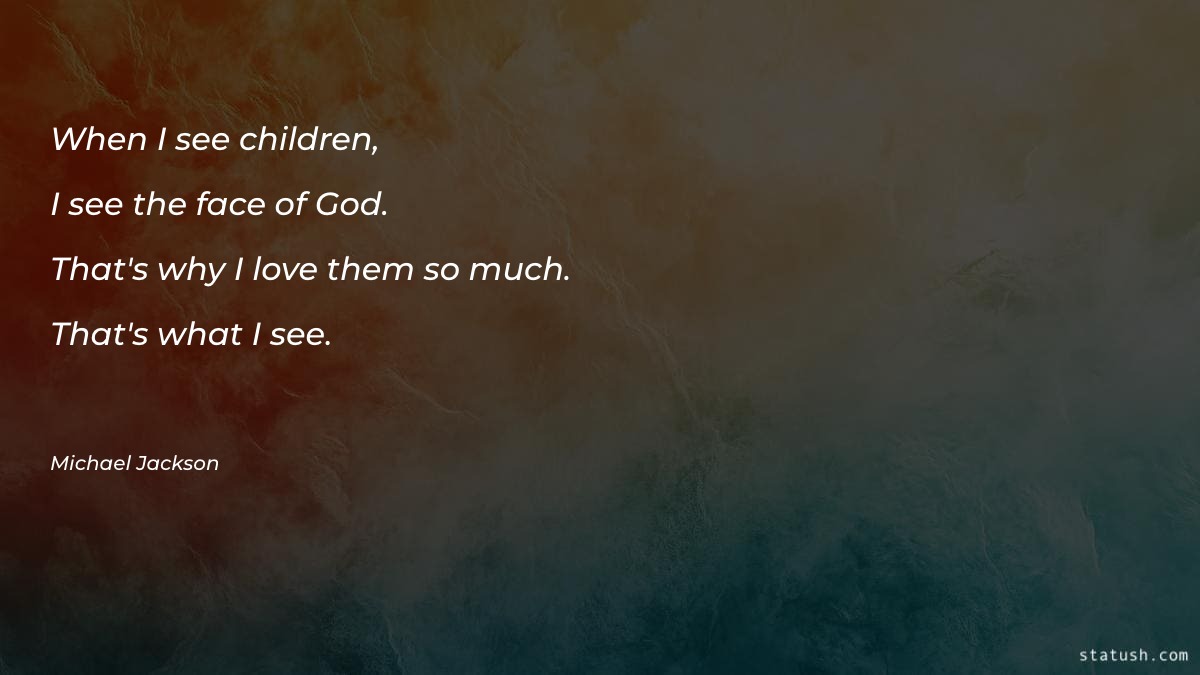 When I see children Motivational Quotes at statush.com
