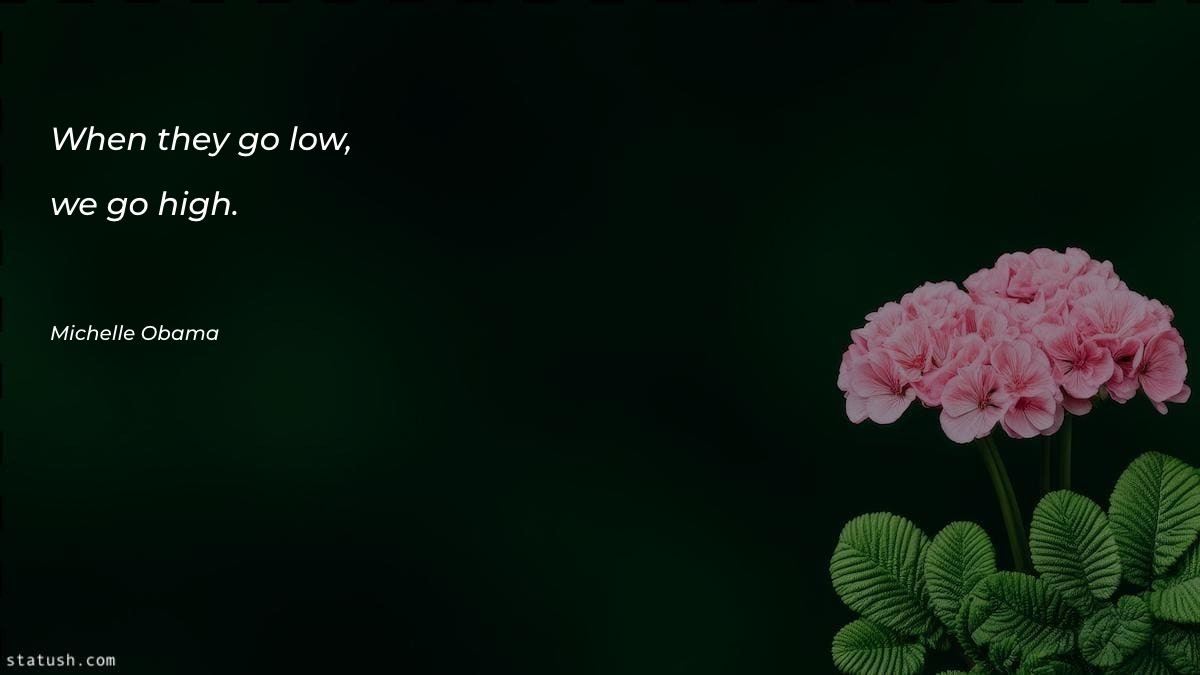 When they go low, we - Motivational Quotes at statush.com