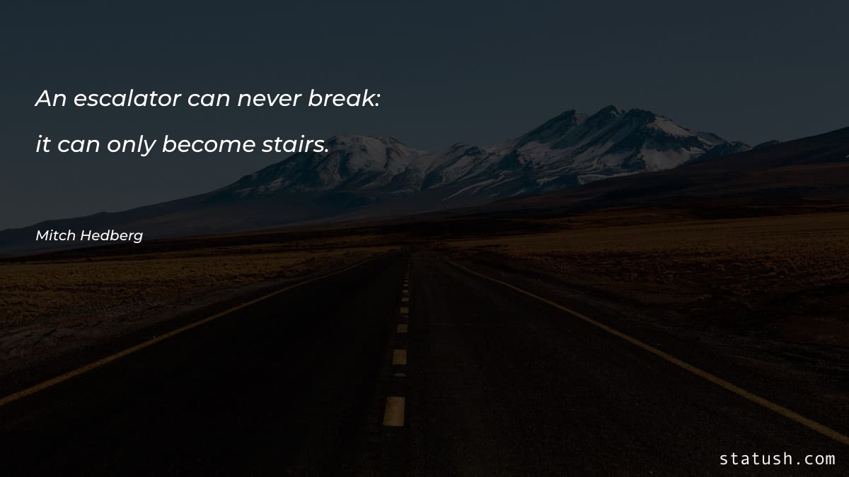 An escalator can never break - Motivational Quotes at statush.com