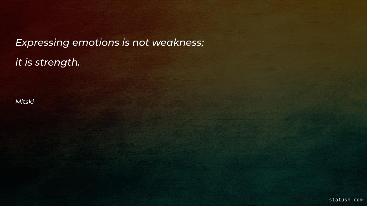 Expressing emotions is not weakness - Motivational Quotes at statush.com