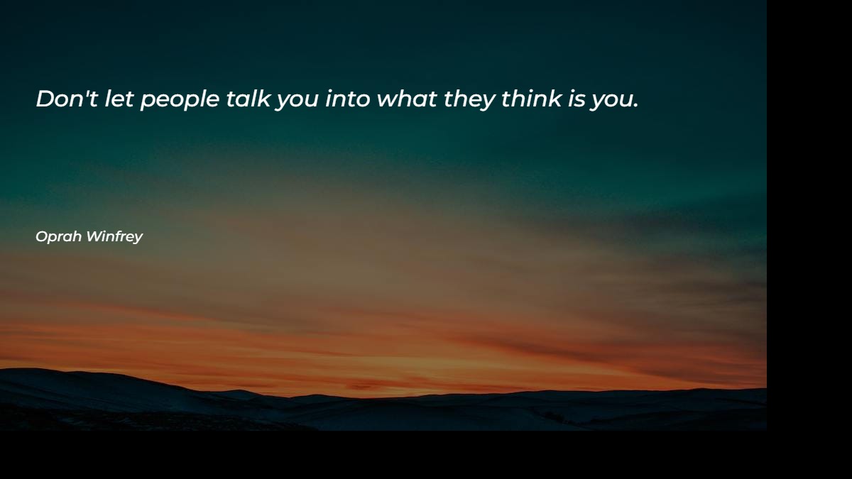 Don't let people talk you into what they think is you Motivational Quotes at statush.com