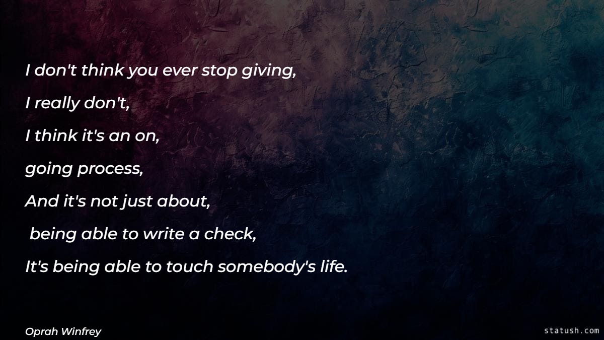 I don't think you ever stop giving Motivational Quotes at statush.com