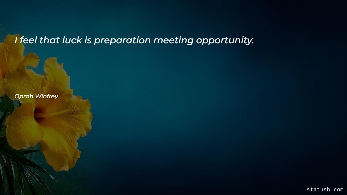 I feel that luck is preparation meeting opportunity Motivational Quotes at statush.com
