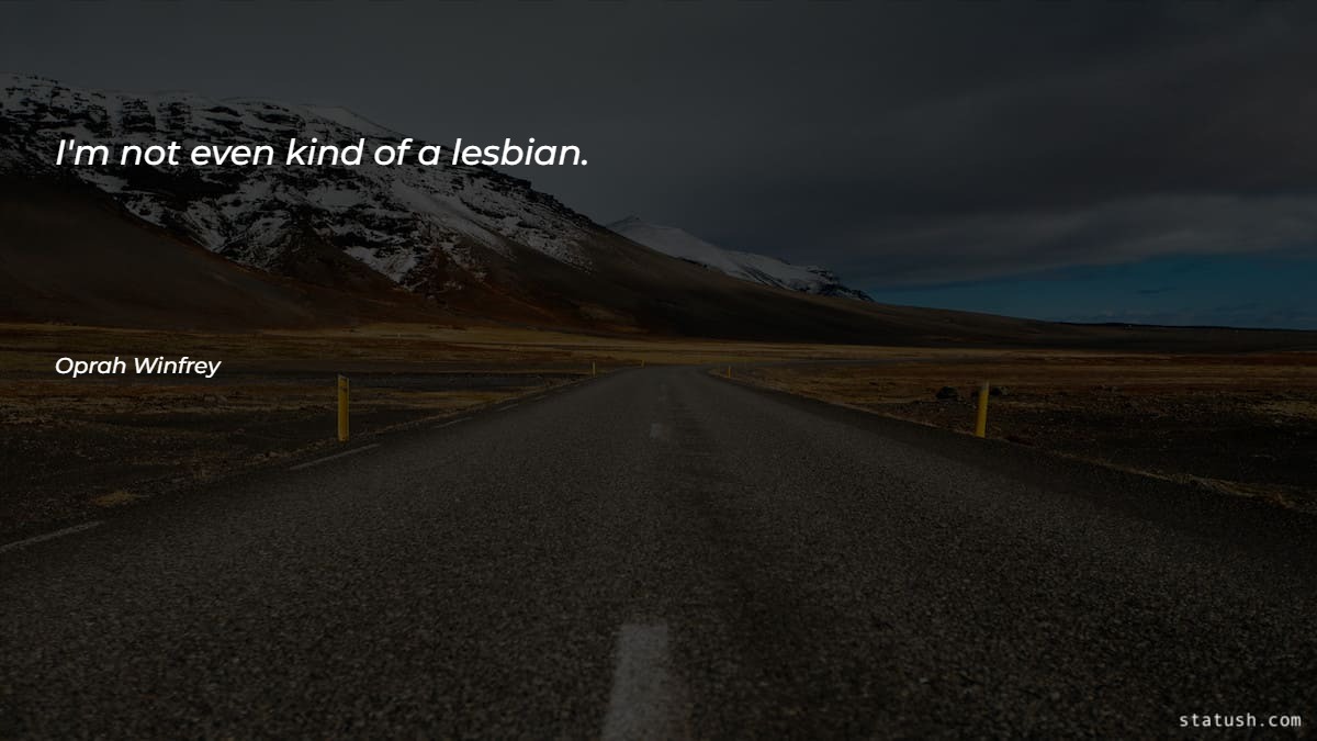 I'm not even kind of a lesbian Motivational Quotes at statush.com