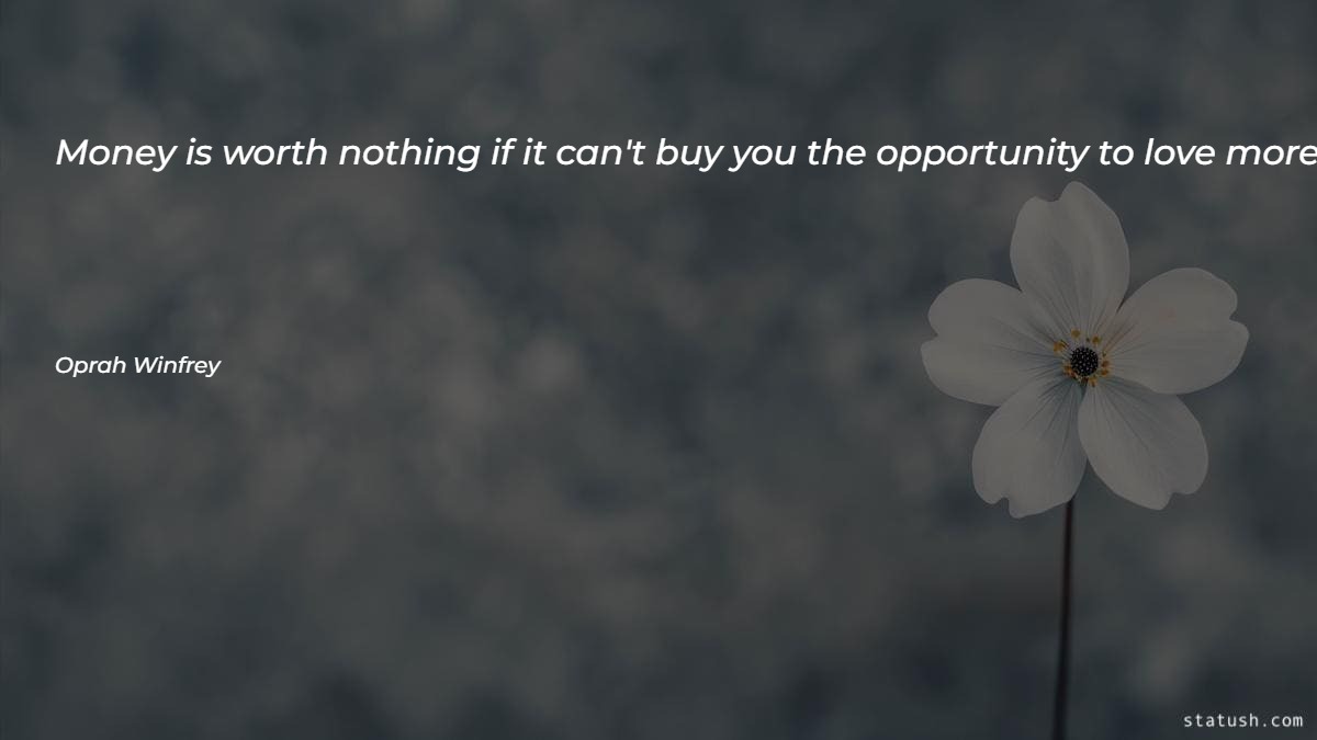 Money is worth nothing if it can't buy - Money Quotes at statush.com