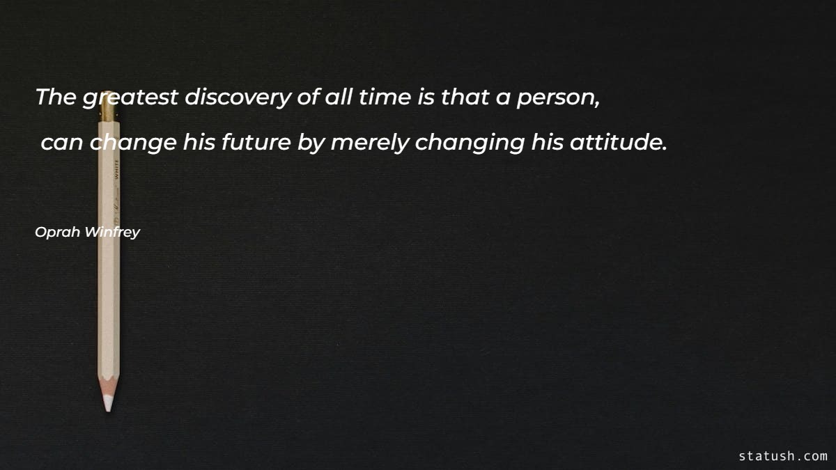 The greatest discovery of all time is that a person - Motivational Quotes at statush.com