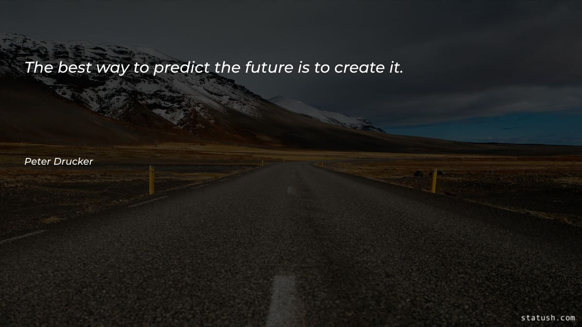 The best way to predict - Motivational Quotes at statush.com