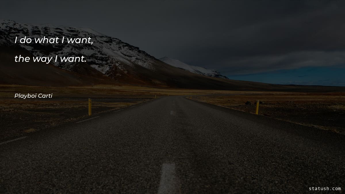 I do what I want - Motivational Quotes at statush.com