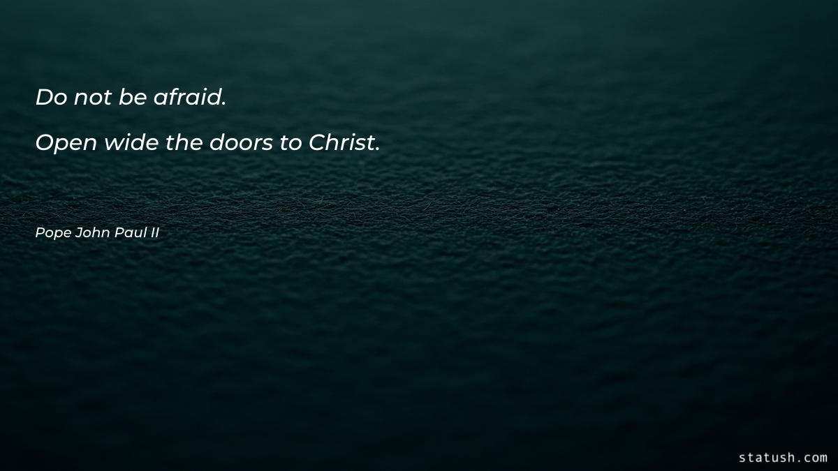 Do not be afraid. Open