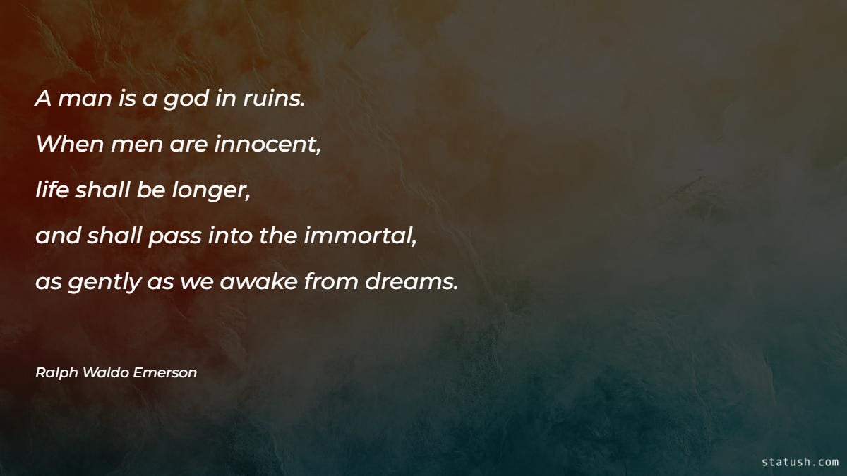 A man is a god in ruins. When men are innocent Motivational Quotes at statush.com