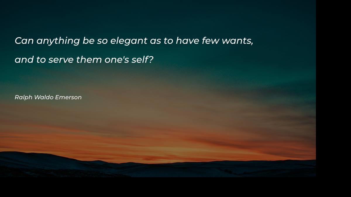 Can anything be so elegant as to have few wants Motivational Quotes at statush.com