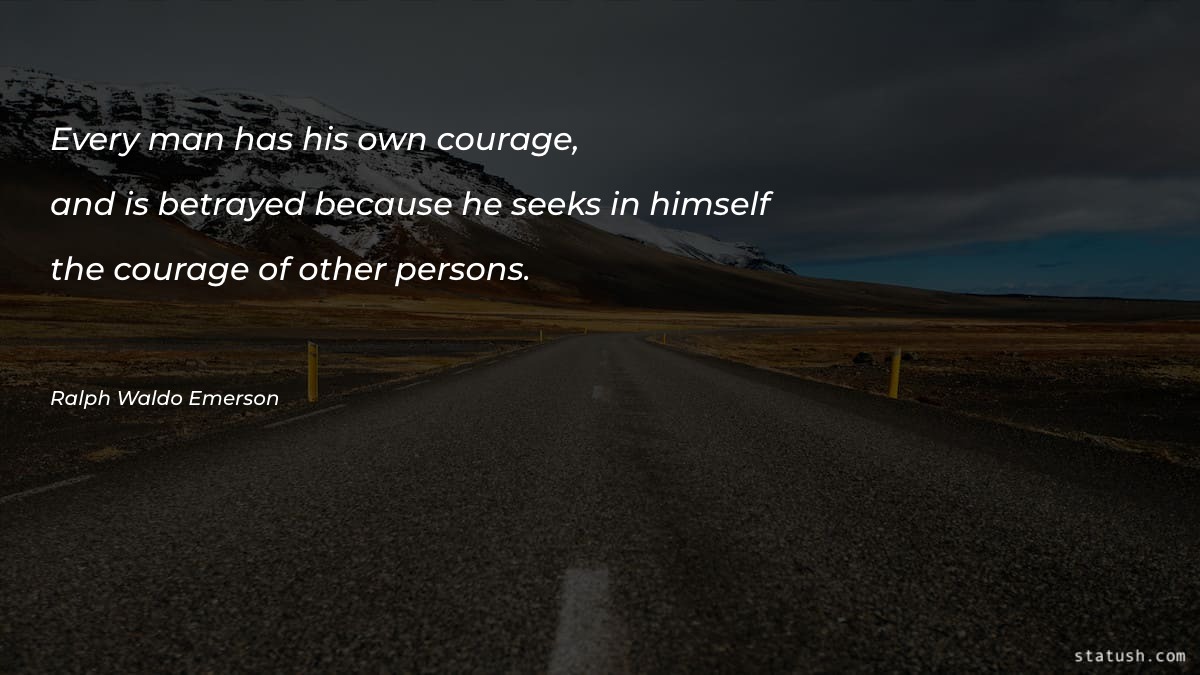 Every man has his own courage Motivational Quotes at statush.com