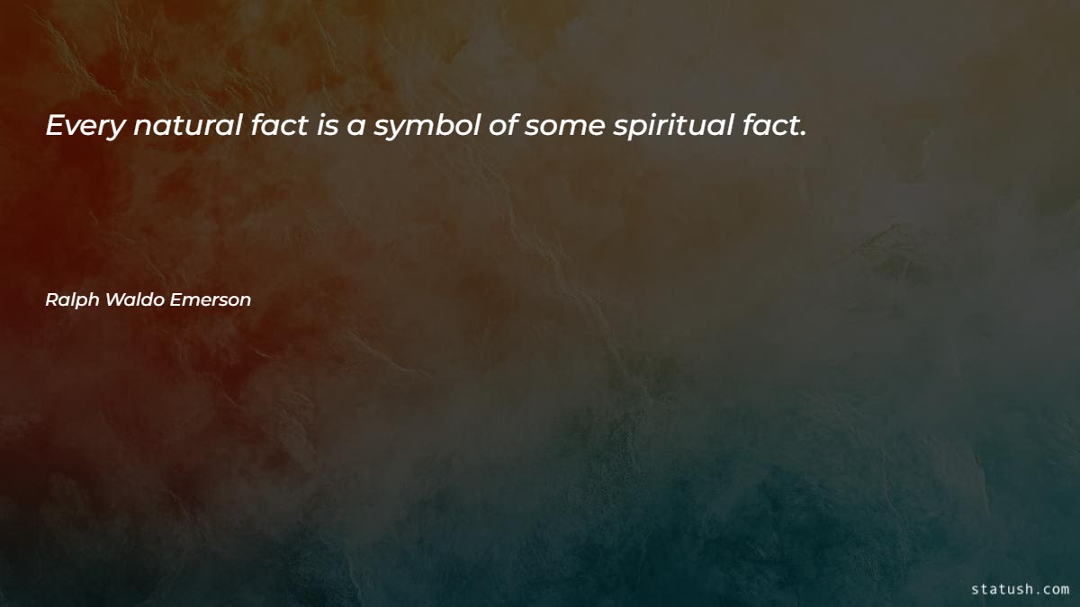 Every natural fact is a symbol of some spiritual fact Motivational Quotes at statush.com