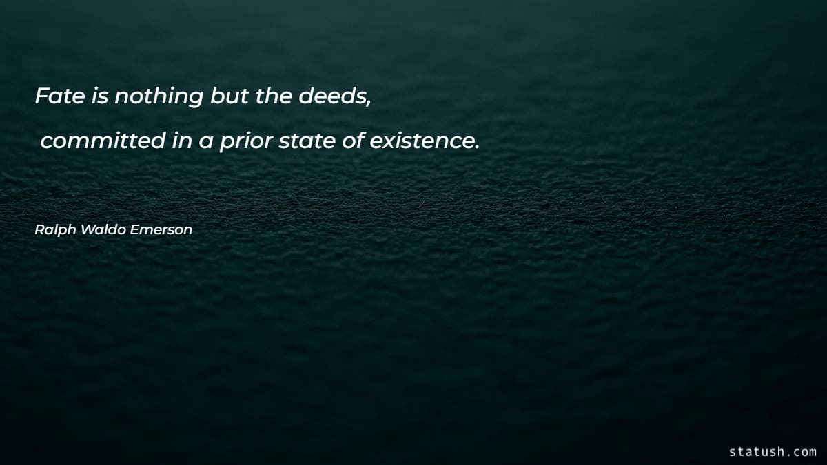 Fate is nothing but the deeds committed - Motivational Quotes at statush.com