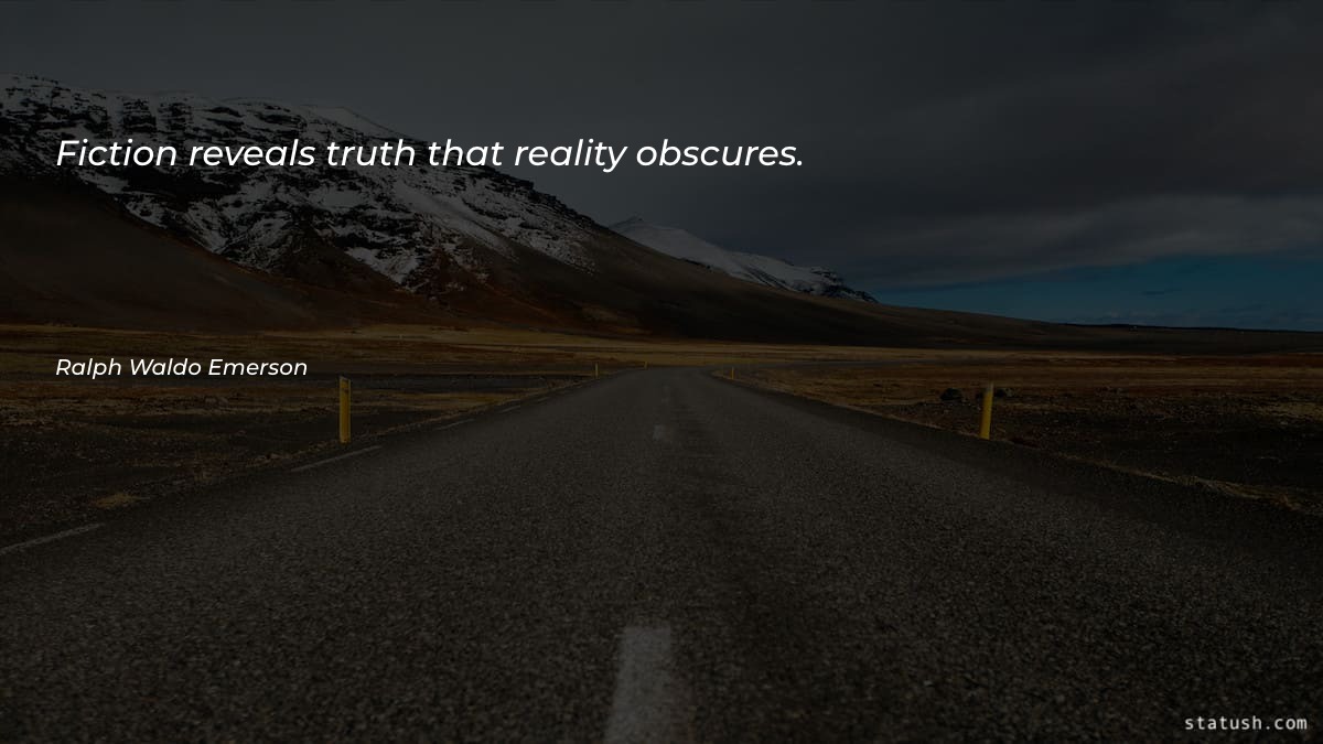 Fiction reveals truth that reality obscures Motivational Quotes at statush.com