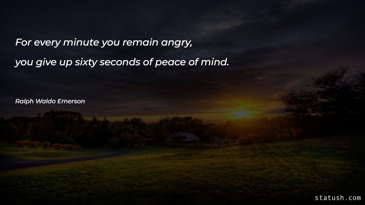 For every minute you remain angry - Anger Quotes at statush.com