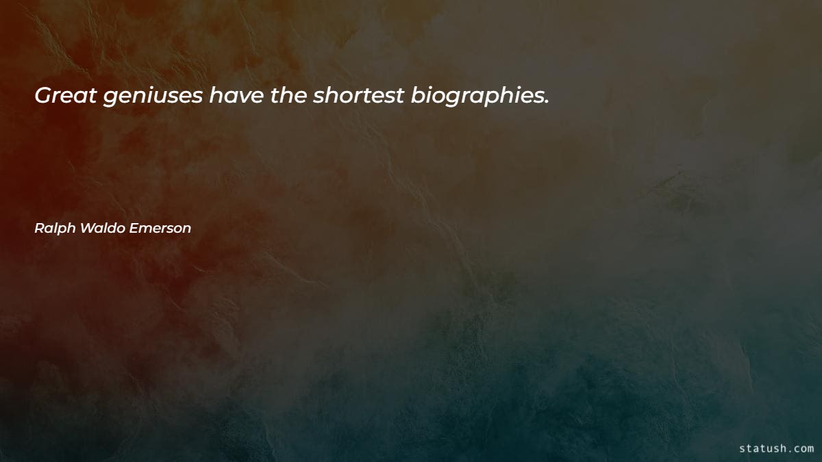 Great geniuses have the shortest biographies Motivational Quotes at statush.com