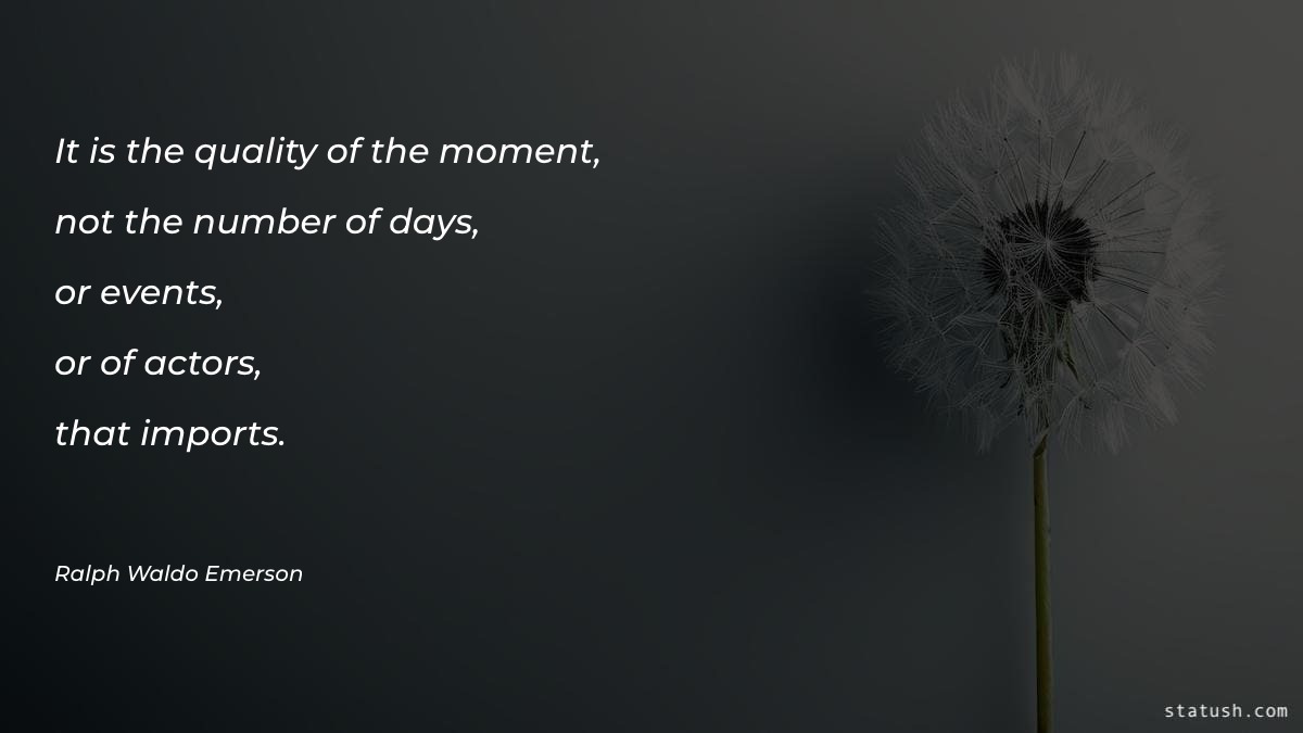 It is the quality of the moment Motivational Quotes at statush.com