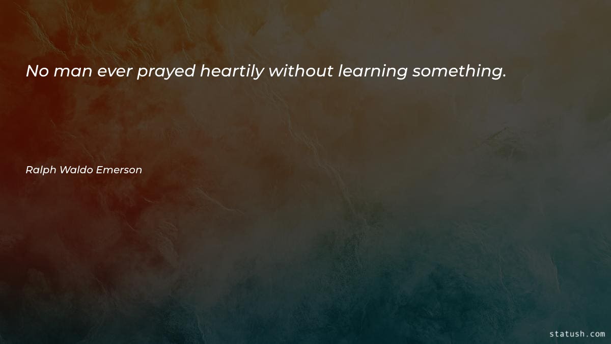 No man ever prayed heartily - Learning Quotes at statush.com