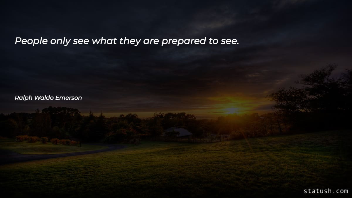 People only see what they are prepared to see - Motivational Quotes at statush.com