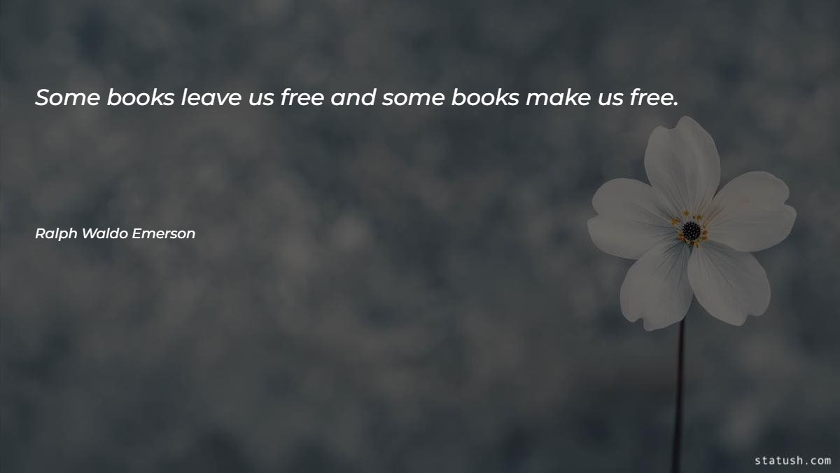 Some books leave us free and some books make us free Motivational Quotes at statush.com