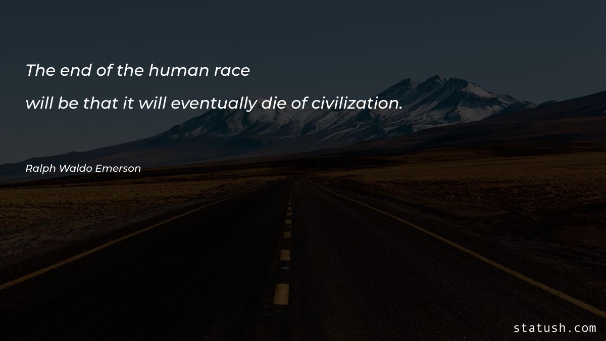 The end of the human race will be that - Motivational Quotes at statush.com