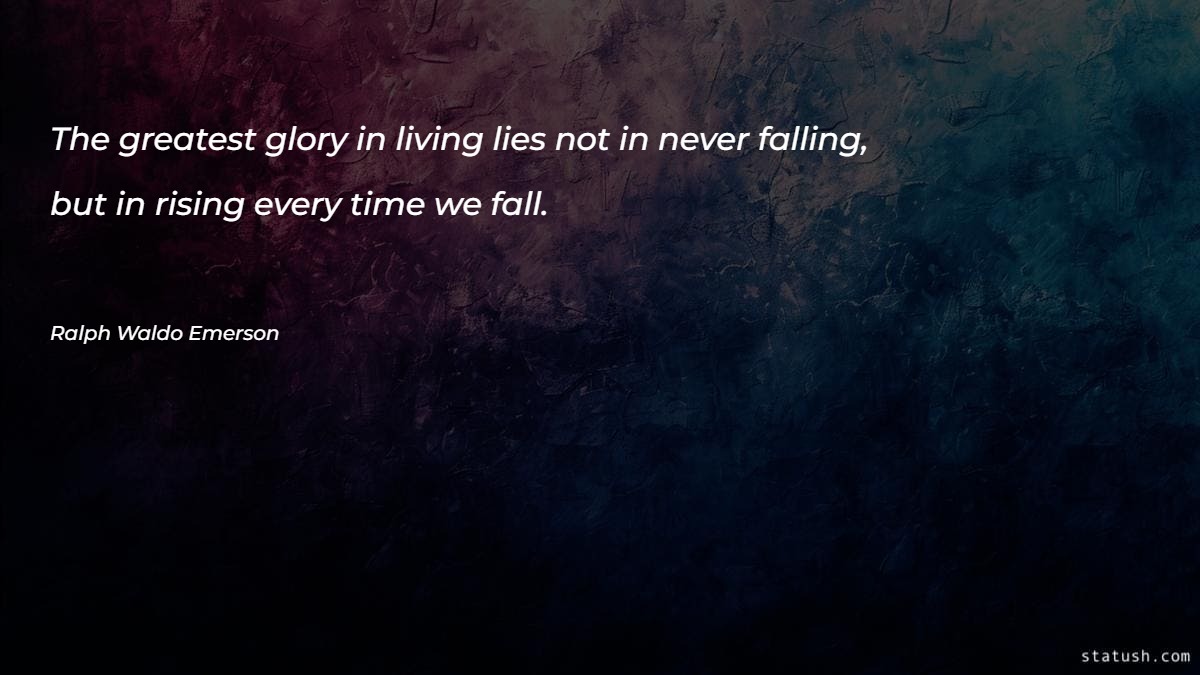 The greatest glory in living lies not in never falling Motivational Quotes at statush.com
