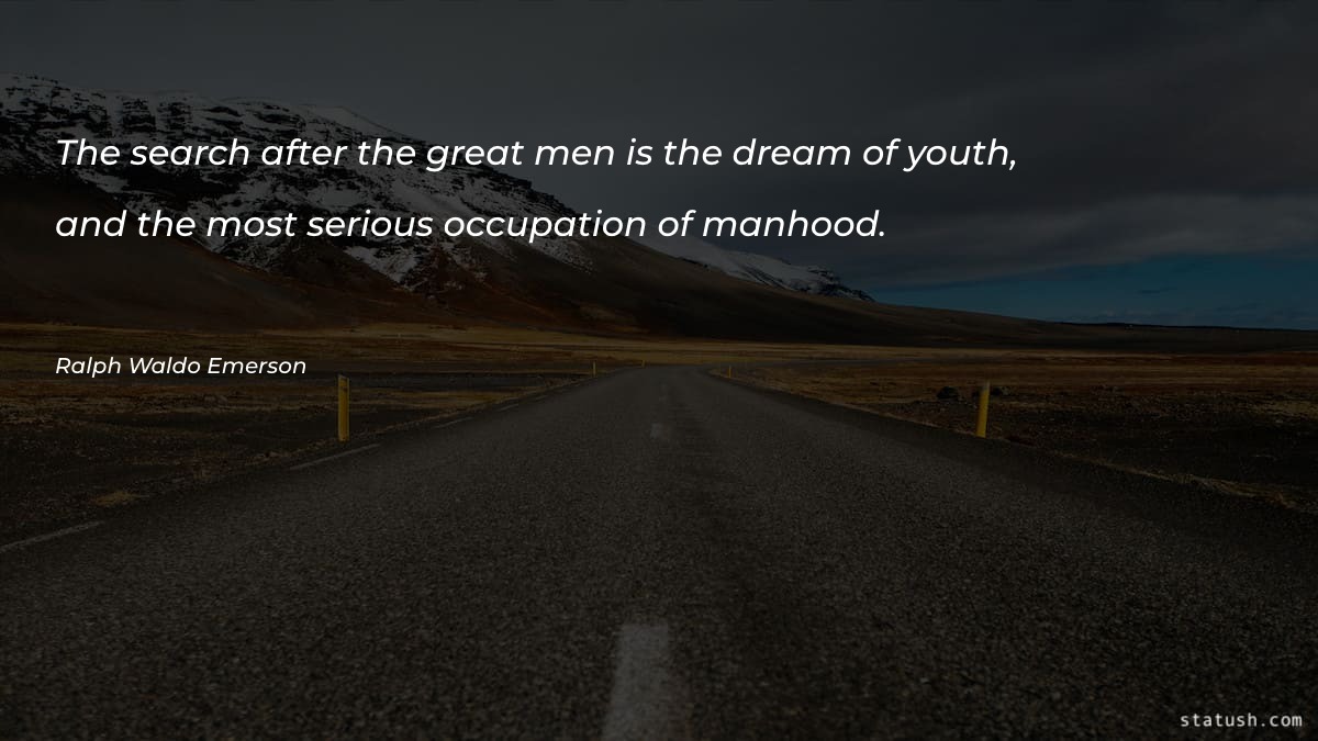 The search after the great men is the dream of youth Motivational Quotes at statush.com