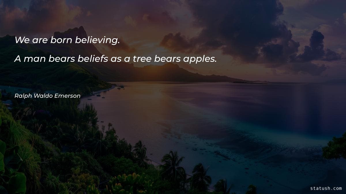 We are born believing - Motivational Quotes at statush.com