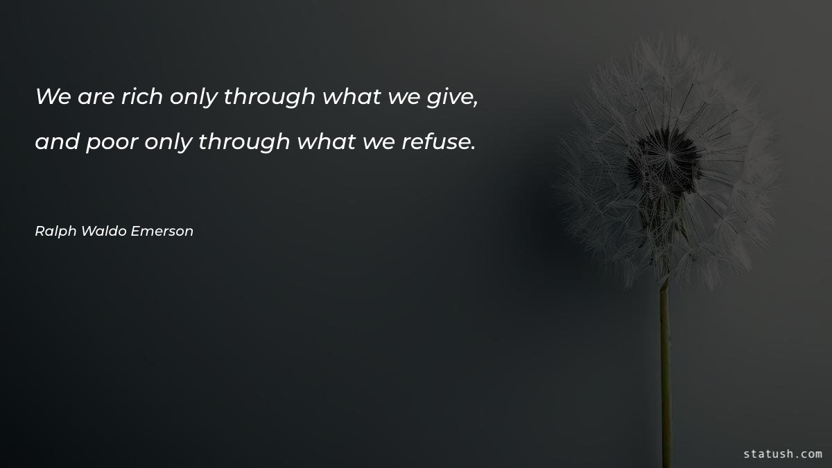We are rich only through what we give Motivational Quotes at statush.com