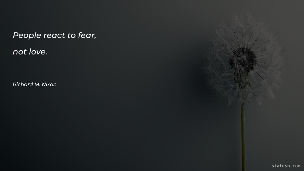 People react to fear, not - Motivational Quotes at statush.com