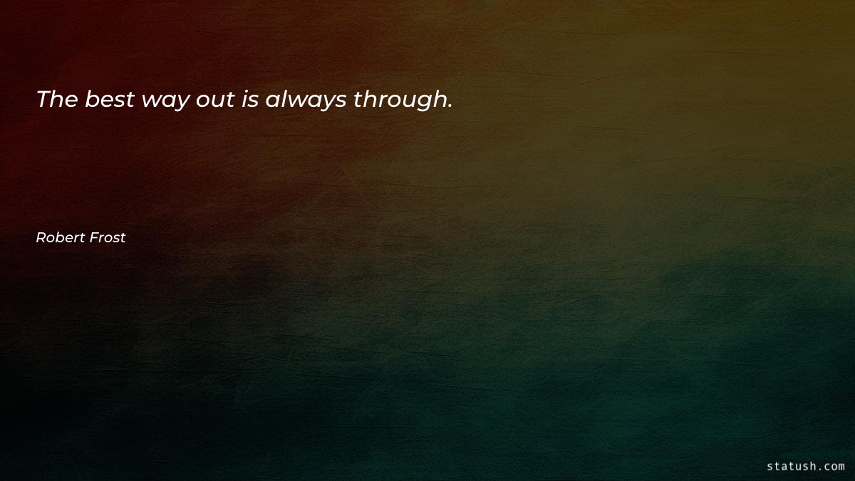 The best way out is