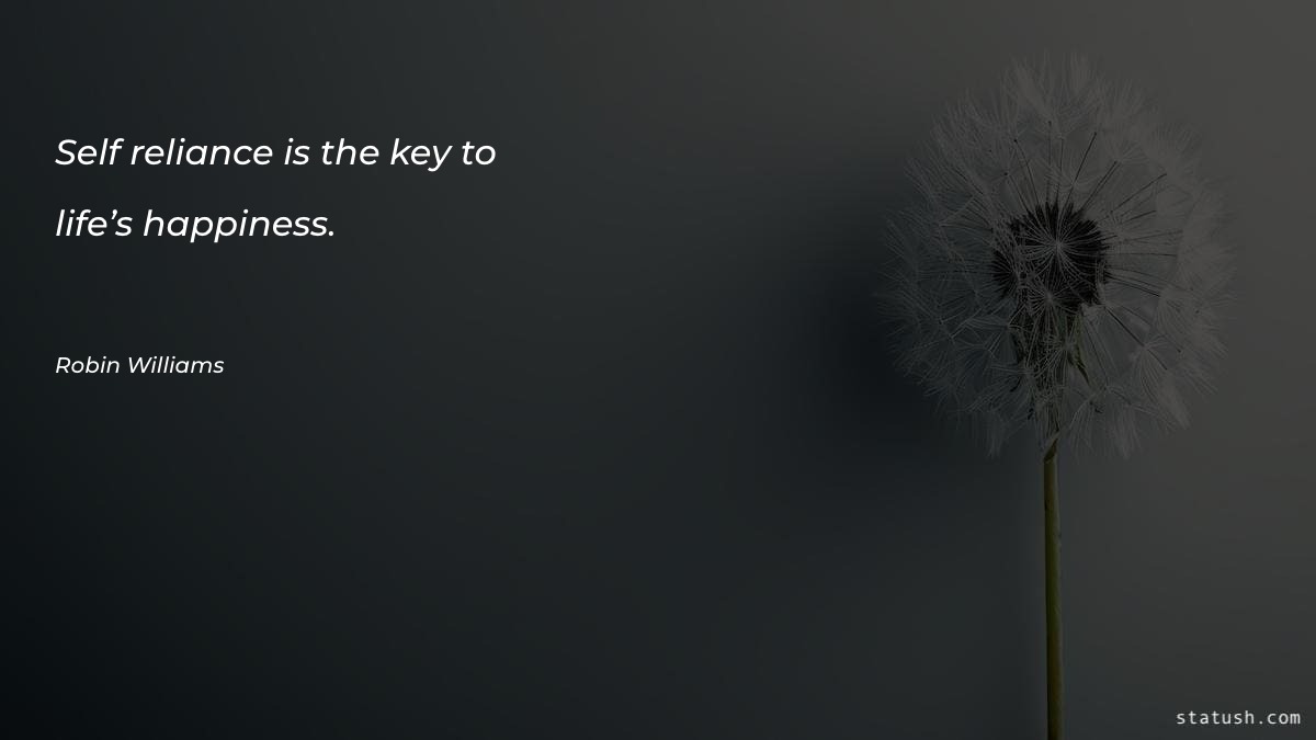Self-reliance is the key to - Happiness Quotes at statush.com