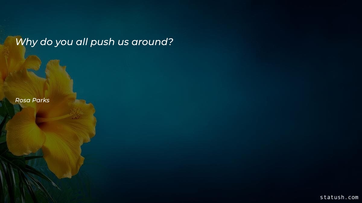 Why do you all push - Motivational Quotes at statush.com