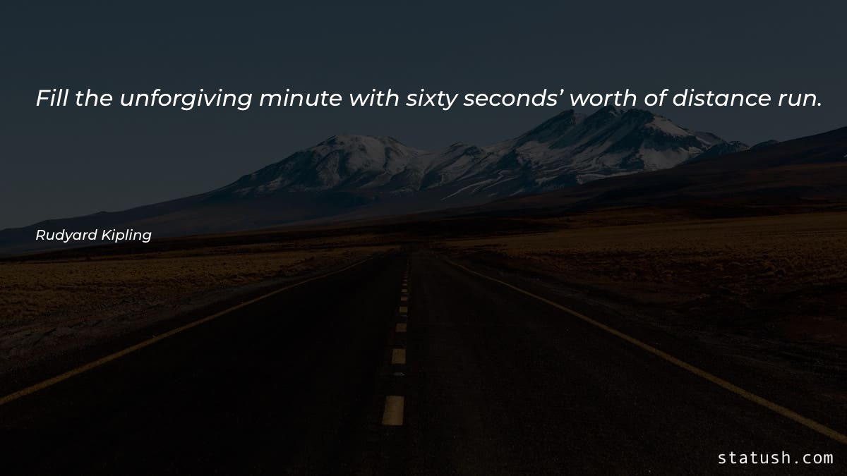 Fill the unforgiving minute with - Forgiveness Quotes at statush.com