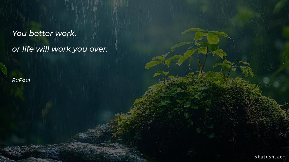 You better work, or life - Motivational Quotes at statush.com
