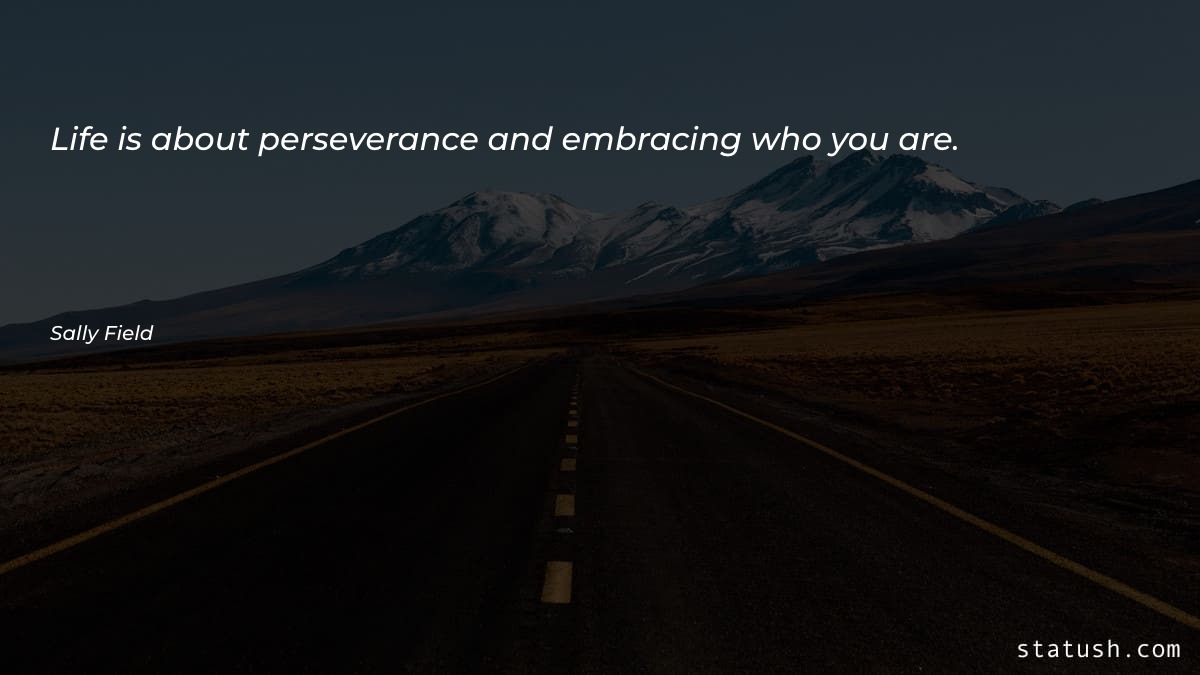 Life is about perseverance and