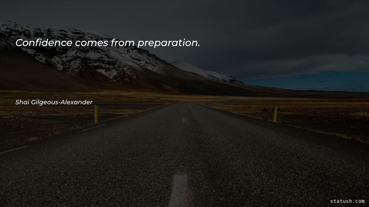 Confidence comes from preparation