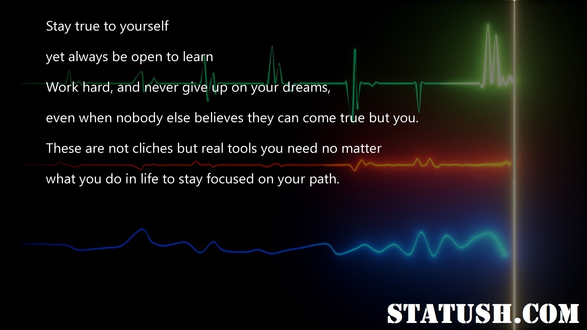 Stay true to yourself yet always be open to learn - Life Quotes at statush.com