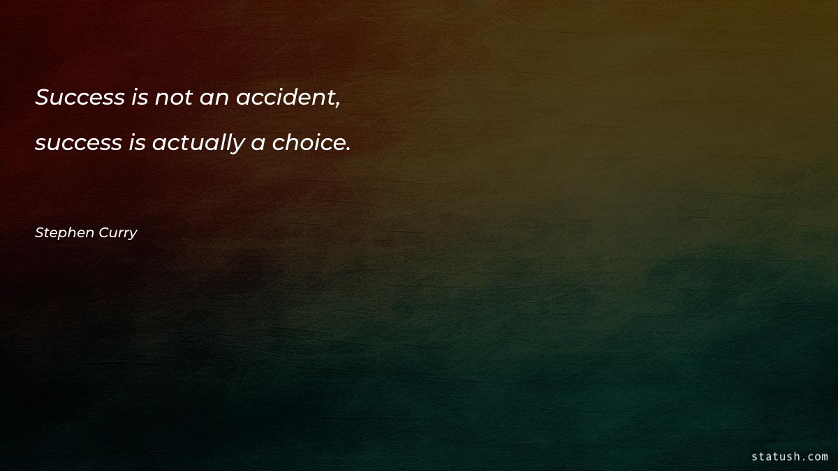 Success is not an accident